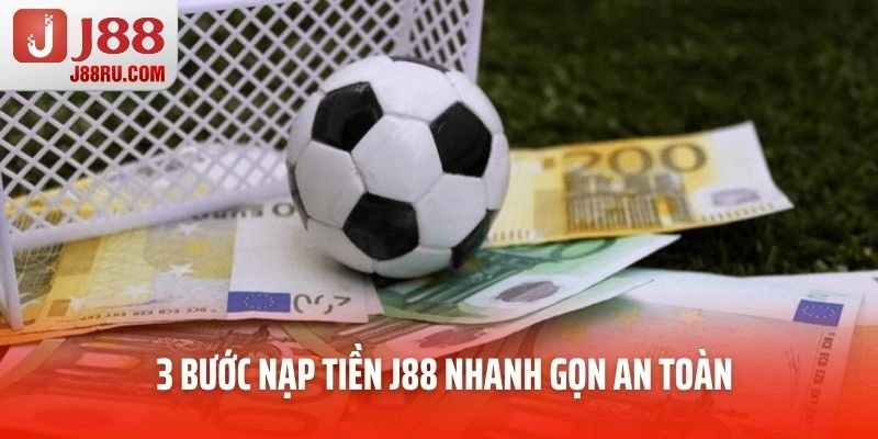 3 bước nạp tiền J88 nhanh gọn an toàn trong 1 phút
