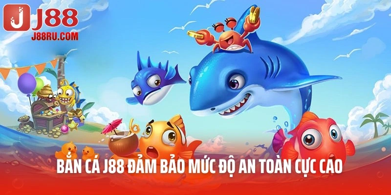 Bắn cá J88 đảm bảo mức độ an toàn cực cao