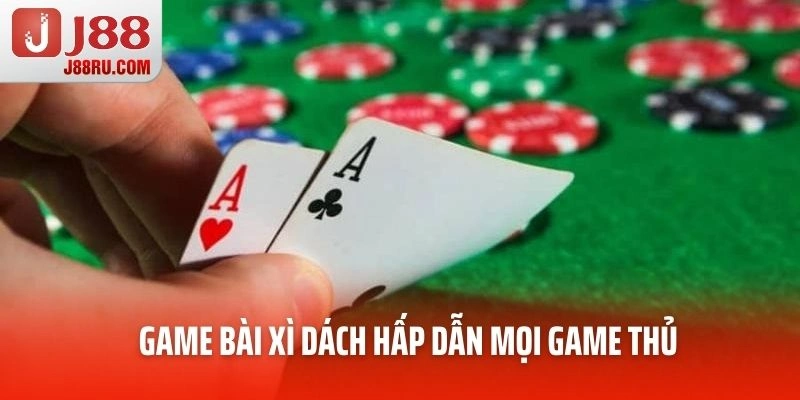 cách chơi xì dách hấp dẫn mọi game thủ