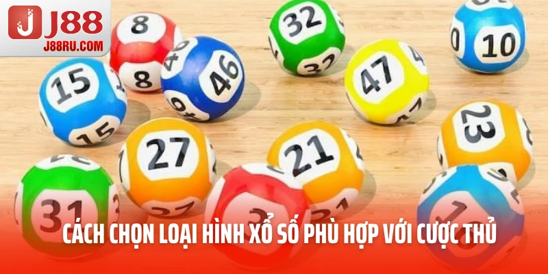 Cách chọn loại hình xổ số phù hợp với cược thủ Cách chọn loại hình xổ số phù hợp với cược thủ