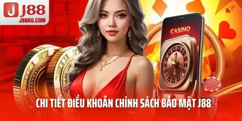 Chi tiết điều khoản chính sách bảo mật J88 Chi tiết điều khoản chính sách bảo mật J88