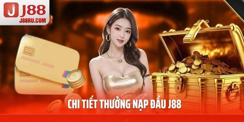 Chi tiết thưởng nạp đầu J88 Chi tiết thưởng nạp đầu J88
