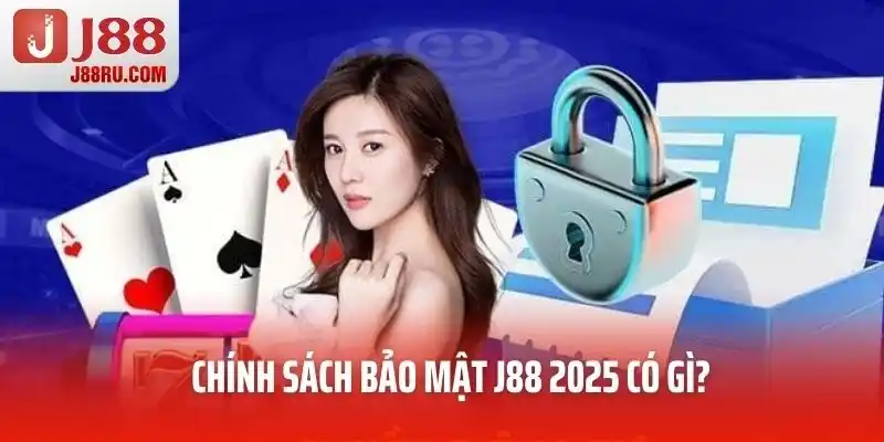 Chính sách bảo mật J88 2025 có gì? Chính sách bảo mật J88 2025 có gì?