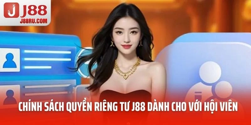 Chính sách quyền riêng tư J88 dành cho với hội viên