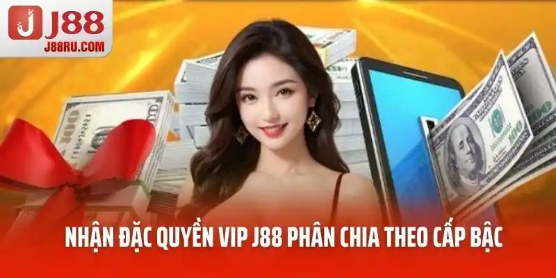 Nhận đặc quyền VIP J88 phân chia theo cấp bậc Nhận đặc quyền VIP J88 phân chia theo cấp bậc
