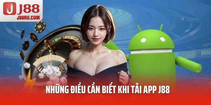 Những điều cần biết khi tải app J88 Những điều cần biết khi tải app J88