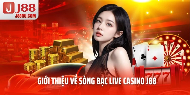 Giới thiệu về sòng bạc live casino J88 tại nhà cái