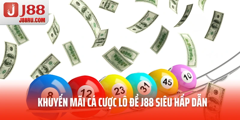 Khuyến mãi cá cược lô đề J88 siêu hấp dẫn