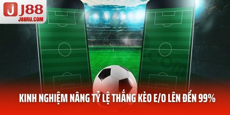 Kinh nghiệm nâng tỷ lệ thắng kèo E/O lên đến 99% Kinh nghiệm nâng tỷ lệ thắng kèo E/O lên đến 99%