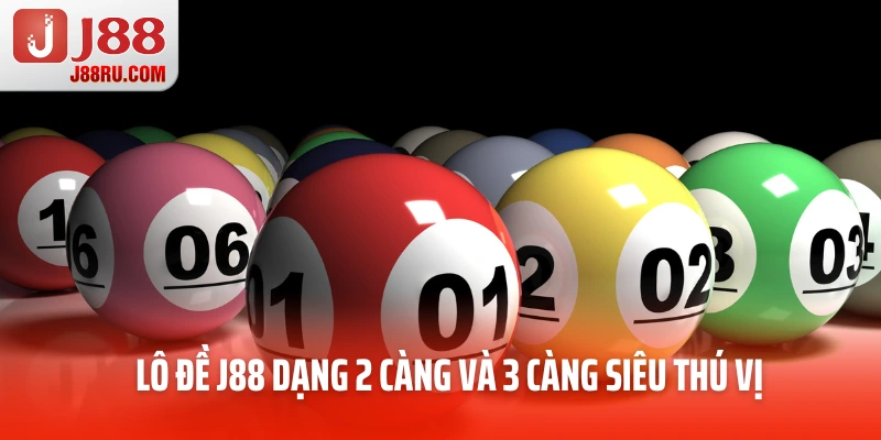 Lô đề J88 dạng 2 càng và 3 càng siêu thú vị