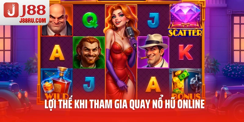 Lợi thế khi tham gia quay nổ hũ online Lợi thế khi tham gia quay nổ hũ online