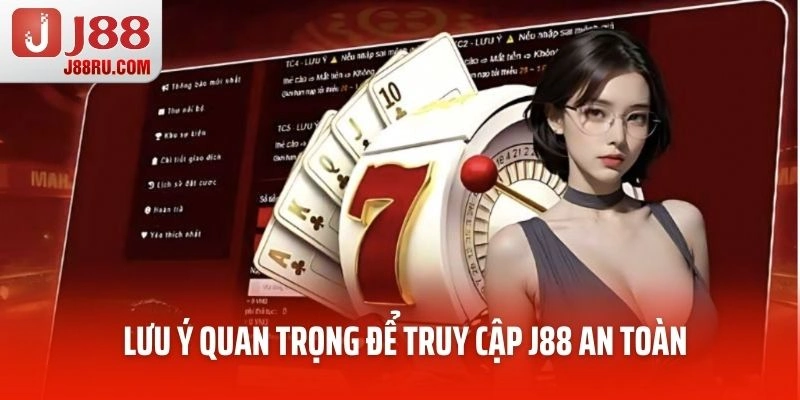 Lưu ý quan trọng để truy cập J88 an toàn không bị chặn