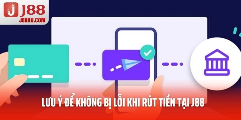 Lưu ý để không bị lỗi khi rút tiền tại J88 Lưu ý để không bị lỗi khi rút tiền tại J88