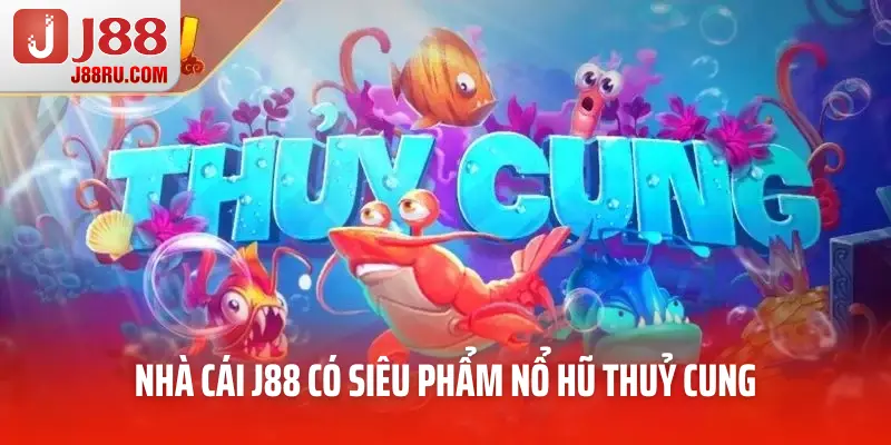 Nhà cái J88 có siêu phẩm nổ hũ thuỷ cung Nhà cái J88 có siêu phẩm nổ hũ thuỷ cung