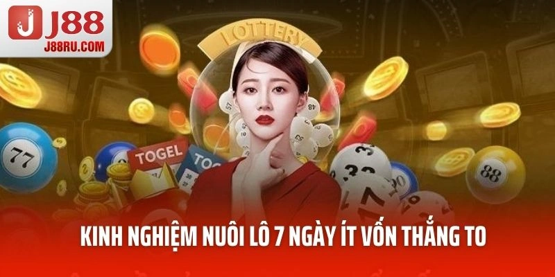Kinh nghiệm nuôi lô 7 ngày ít vốn thắng to Kinh nghiệm nuôi lô 7 ngày ít vốn thắng to