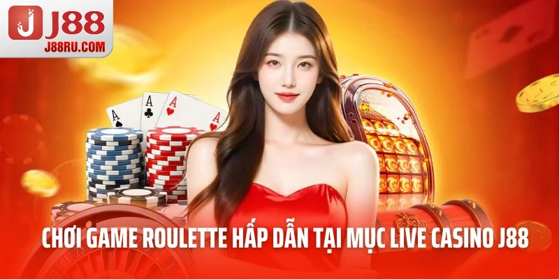 Chơi game Roulette hấp dẫn tại mục live casino J88