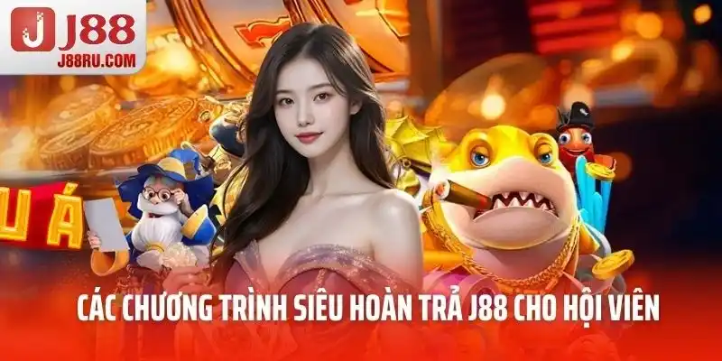 Các chương trình siêu hoàn trả J88 dành cho hội viên Các chương trình siêu hoàn trả J88 dành cho hội viên