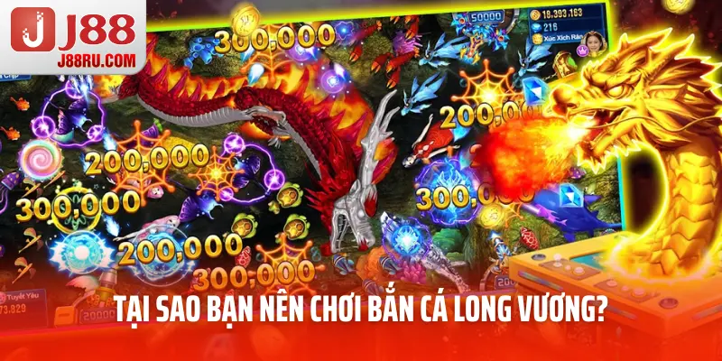 Tại sao bạn nên chơi bắn cá long vương? Tại sao bạn nên chơi bắn cá long vương?