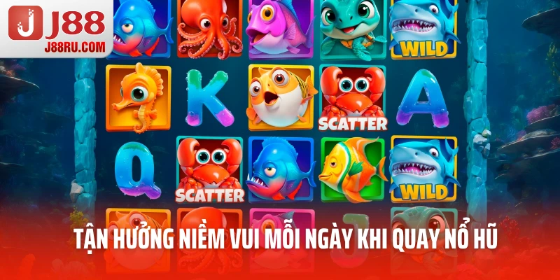 Tận hưởng niềm vui mỗi ngày khi quay nổ hũ Tận hưởng niềm vui mỗi ngày khi quay nổ hũ