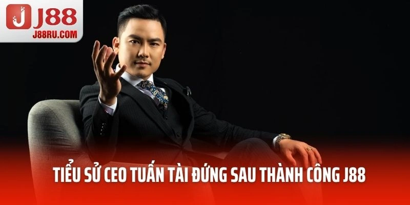 Tiểu sử CEO Tuấn Tài - Người đứng sau thành công J88 Tiểu sử CEO Tuấn Tài - Người đứng sau thành công J88