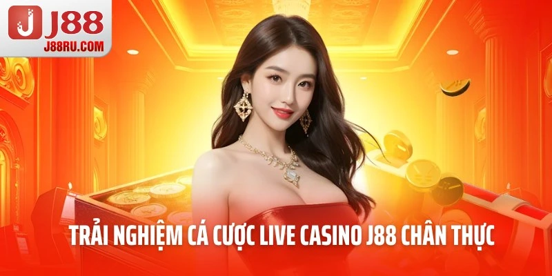 Trải nghiệm cá cược live casino J88 chân thực, lôi cuốn