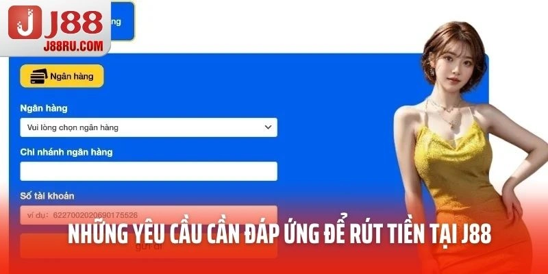 Những yêu cầu cần đáp ứng để rút tiền Những yêu cầu cần đáp ứng để rút tiền