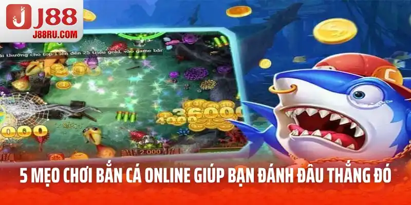 5 mẹo chơi bắn cá online giúp bạn đánh đâu thắng đó 5 mẹo chơi bắn cá online giúp bạn đánh đâu thắng đó